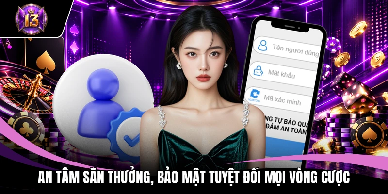 An tâm săn thưởng, bảo mật tuyệt đối mọi vòng cược