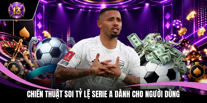 Chiến thuật soi tỷ lệ Serie A dành cho người dùng