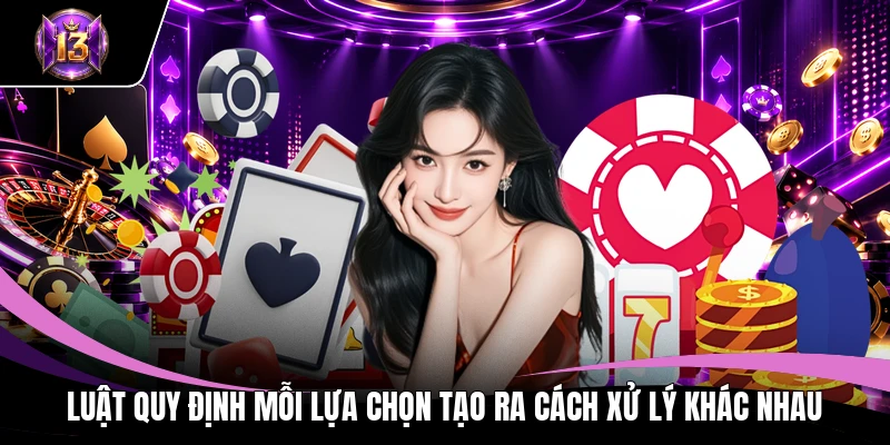 Luật quy định mỗi lựa chọn tạo ra cách xử lý khác nhau