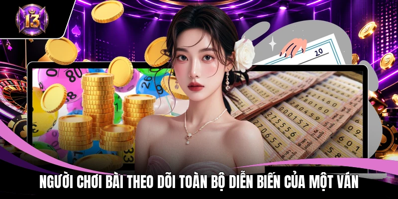 Người chơi bài theo dõi toàn bộ diễn biến của một ván