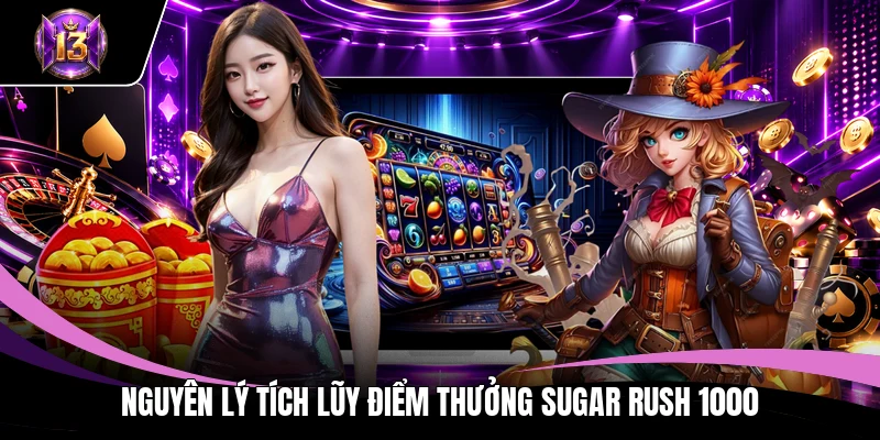 Sugar Rush 1000 – Quay Xèng Kẹo Ngọt Săn Jackpot Tiền Tỷ 3 Nguyên lý tích lũy điểm thưởng Sugar Rush 1000
