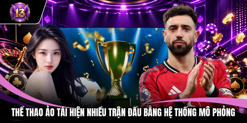 Thể thao ảo tái hiện nhiều trận đấu bằng hệ thống mô phỏng