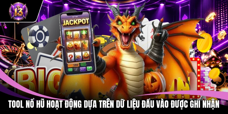 Tool nổ hũ hoạt động dựa trên dữ liệu đầu vào được ghi nhận