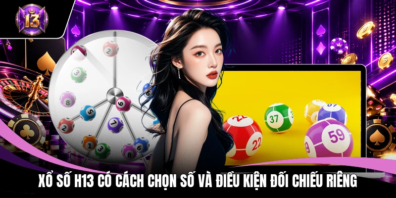 Xổ số H13 có cách chọn số và điều kiện đối chiếu riêng